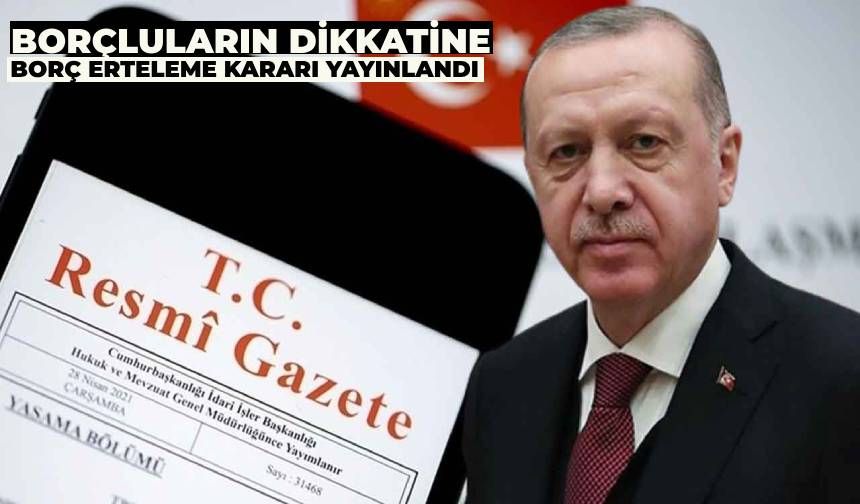 Resmi Gazetede Yayınlandı: Borçların Ödeme Tarihleri Uzatıldı! İşte Detaylar