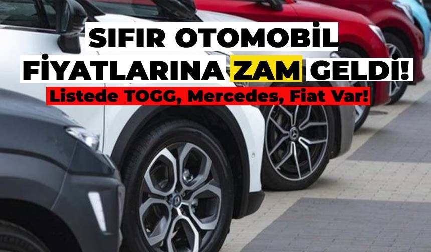 Sıfır Araba Fiyatları için Zam Geldi! İşte Opel, Fiat ve Mercedes Sıfır Otomobil Fiyatları