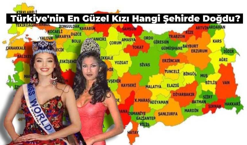 Türkiye’nin En Güzel Kızı Hangi Şehirde Doğdu? İşte, Türkiye’nin En Güzel Kızının Doğduğu Şehir!