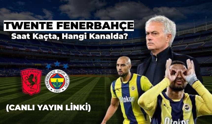 Twente Fenerbahçe Maçı Saat Kaçta, TRT 1 Veriyor mu? Twente FB Canlı Maç Linki