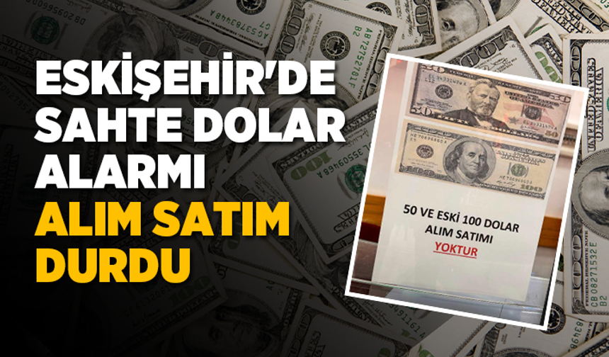 Eskişehir'de sahte dolar alarmı: Alım satım durdu