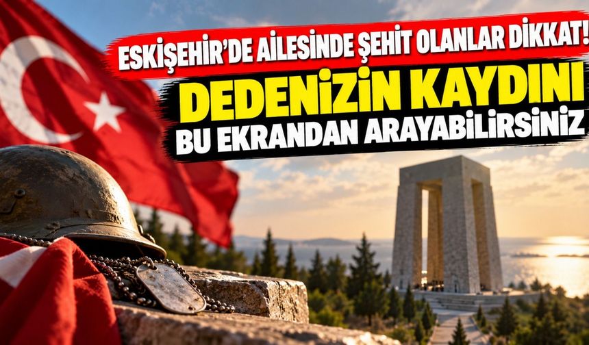 Eskişehir'de ailesinde şehit olanlar dikkat! Dedenizin kaydını bu ekrandan arayabilirsiniz