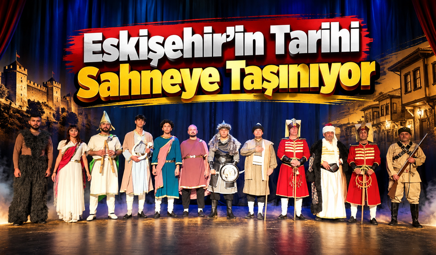 Eskişehir'in Tarihi Sahneye Taşınıyor