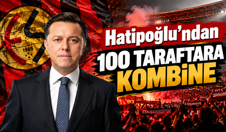 Hatipoğlu'ndan 100 Taraftara Kombine