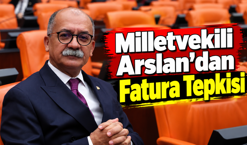 Milletvekili Arslan'dan Fatura Tepkisi
