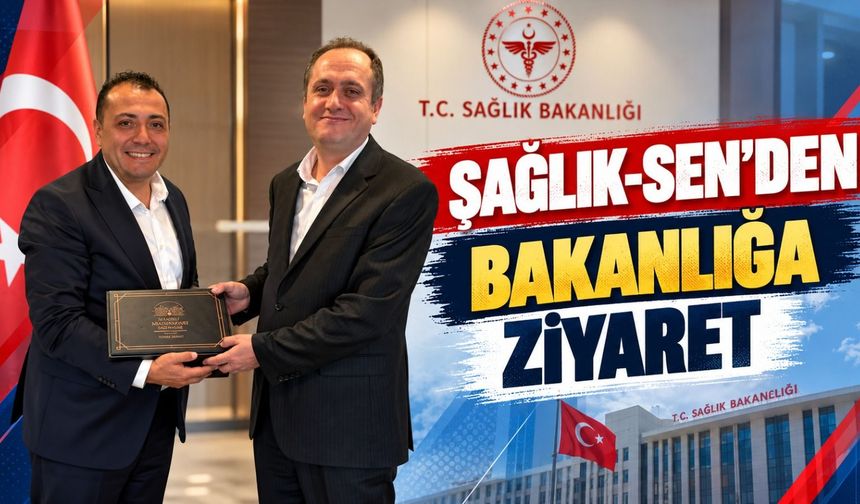 Sağlık-Sen'den Bakanlığa Ziyaret