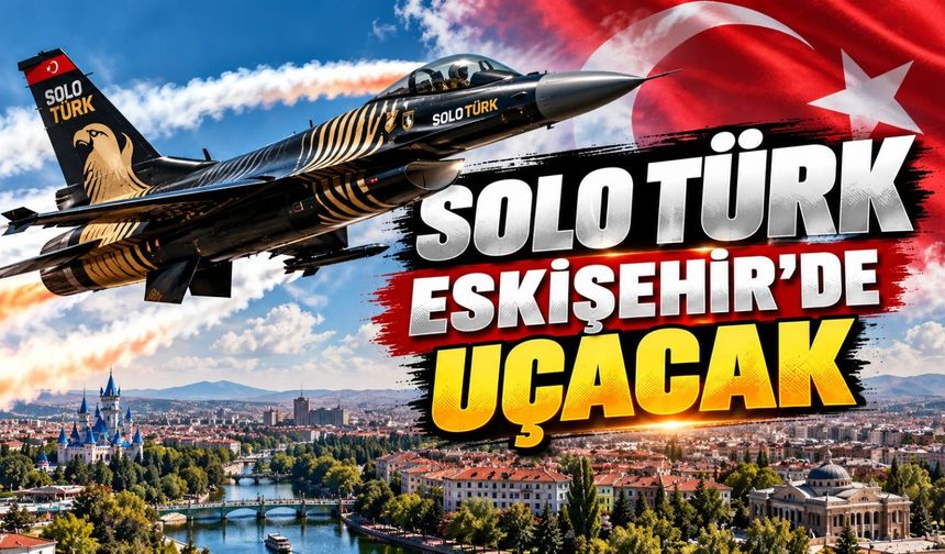 Solo Türk Eskişehir'de uçacak