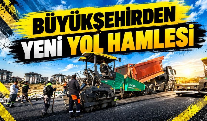 Büyükşehirden Yeni Yol Hamlesi