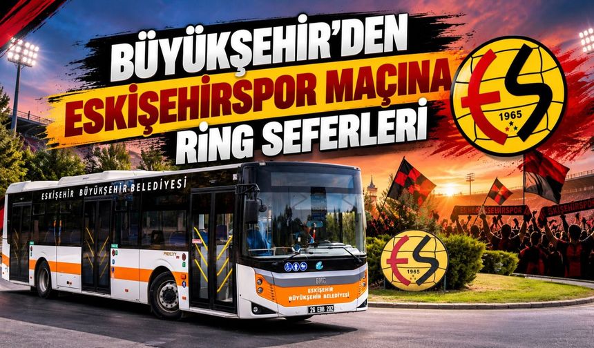 Büyükşehir'den Eskişehirspor maçına ring seferleri