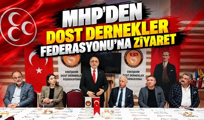 MHP’den Dost Dernekler Federasyonu'na ziyaret