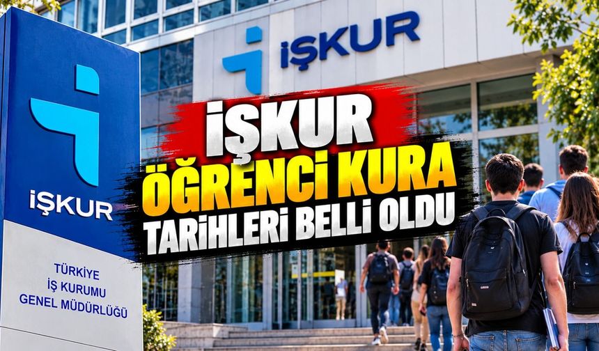 İŞKUR öğrenci kura tarihleri belli oldu