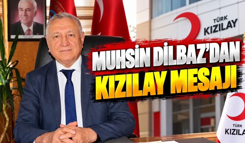 Muhsin Dilbaz’dan Kızılay Mesajı