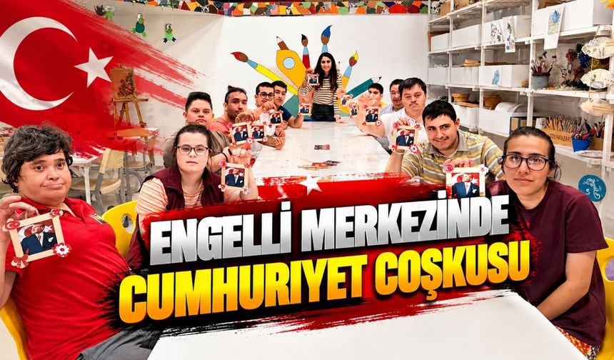 Engelli Merkezinde Cumhuriyet Coşkusu
