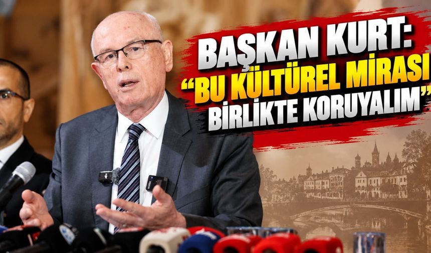 Başkan Kurt: “Bu kültürel mirası birlikte koruyalım”