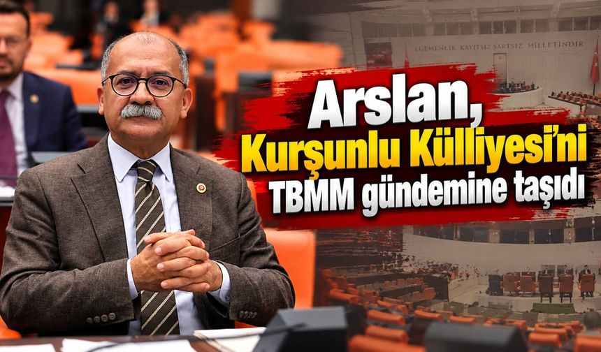 Arslan, Kurşunlu Külliyesi'ni TBMM gündemine taşıdı