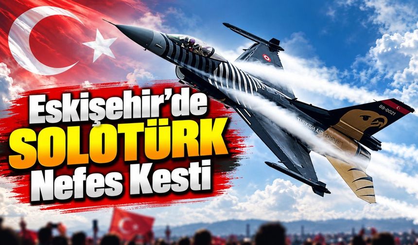 Eskişehir'de SOLOTÜRK Nefes Kesti