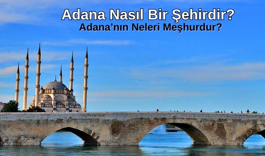 adana-nasil-bir-sehirdir-neleri-meshurdur