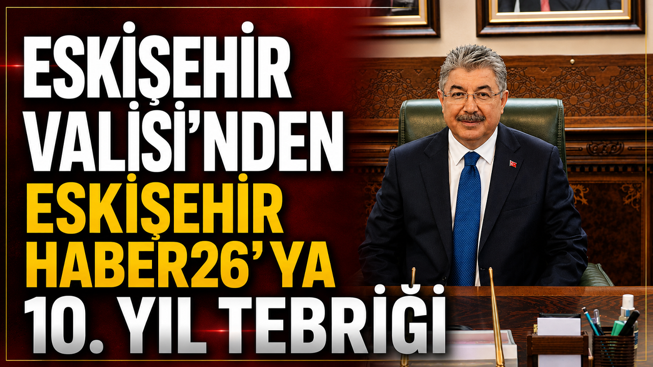 Eskişehir Valisi'nden Eskişehir Haber26'ya 10. Yıl Tebriği